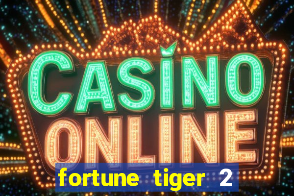 fortune tiger 2 demo free